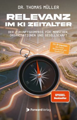 Relevanz im KI-Zeitalter: Der Zukunftskompass für Menschen, Organisationen und Gesellschaft