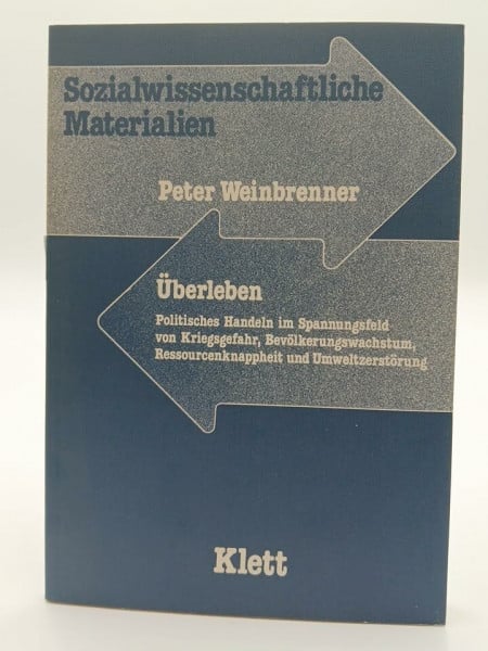 Überleben. Politisches Handeln im Spannungsfeld von Kriegsgefahr , Bevölkerungswachstum , Ressourcenknappheit und Umweltzerstörung