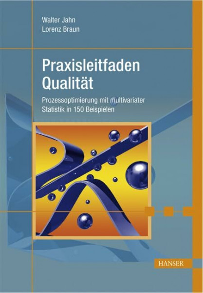 Praxisleitfaden Qualität: Prozessoptimierung mit multivariater Statistik in 150 Beispielen
