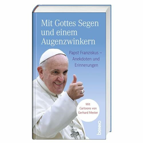 Mit Gottes Segen und einem Augenzwinkern: Papst Franziskus – Anekdoten und Erinnerungen. Mit Cartoons von Gerhard Mester