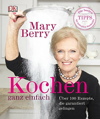 Kochen ganz einfach: Über 100 Rezepte, die garantiert gelingen