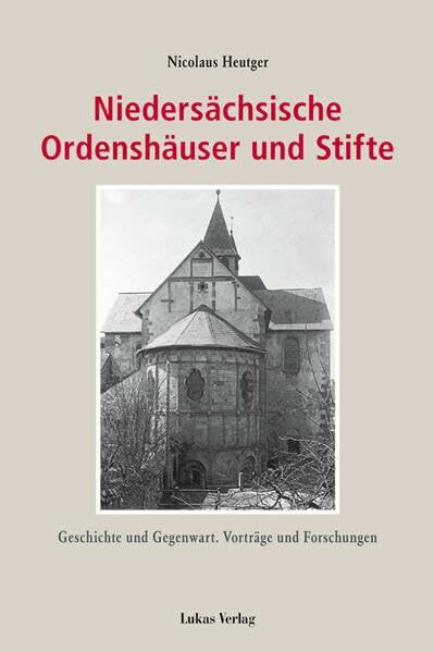 Niedersächsische Ordenshäuser und Stifte: Geschichte und Gegenwart. Vorträge und Forschungen (Forschungen zur niedersächsischen Ordensgeschichte)