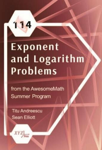 114 Exponent and Logarithm Problems from the Awesomemath Summer Program (Xyz, Band 24)