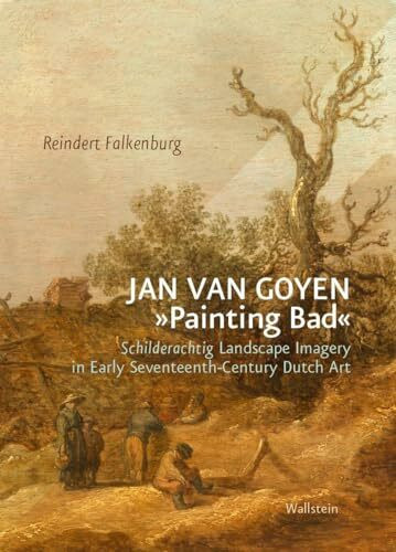 Jan van Goyen »Painting Bad«: Schilderachtig Landscape Imagery in Early Seventeenth-Century Dutch Art (BildEvidenz)