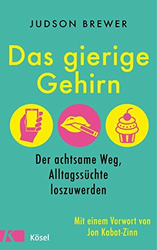 Das gierige Gehirn: Der achtsame Weg, Alltagssüchte loszuwerden. Mit einem Vorwort von Jon Kabat-Zinn