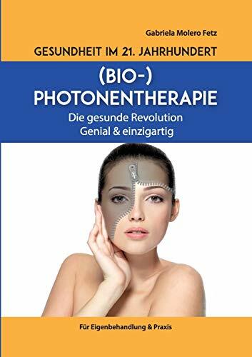 Gesundheit im 21. Jahrhundert: Biophotonentherapie Gesundheit im 21. Jahrhundert: Biophotonentherapie