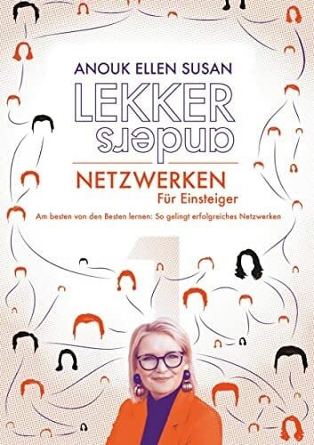 LEKKER anders Netzwerken - Für Einsteiger: Band 1: Am besten von den Besten lernen: So gelingt erfolgreiches Netzwerken