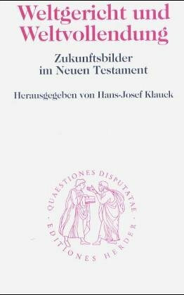 Weltgericht und Weltvollendung: Zukunftsbilder im Neuen Testament