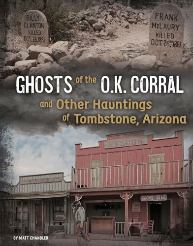 Ghosts of the O.K. Corral and Other Hauntings of Tombstone, Arizona (Haunted History)