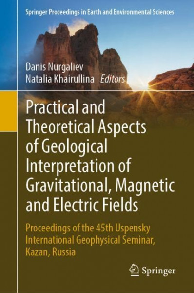Practical and Theoretical Aspects of Geological Interpretation of Gravitational, Magnetic and Electric Fields