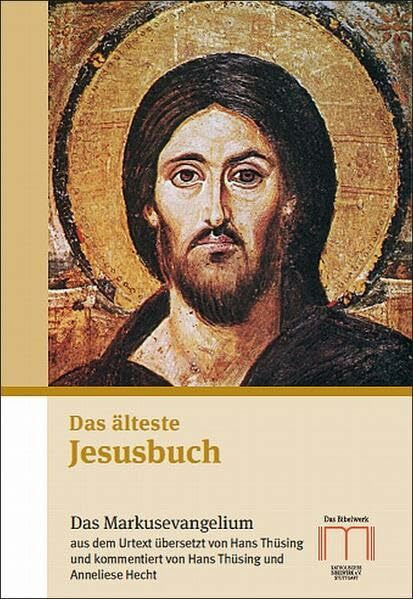 Das älteste Jesusbuch: Das Markusevangelium aus dem Urtext übersetzt und gegliedert und mit Erläuterungen und Verzeichnissen versehen von Hans ... theologische Einführung von Anneliese Hecht