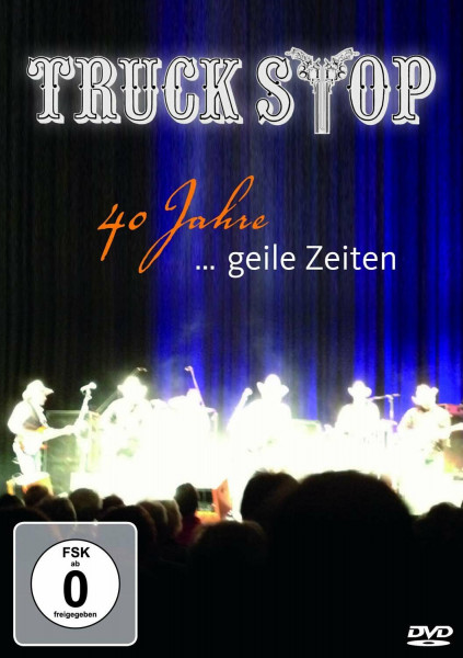 Truck Stop - 40 Jahre... Geile Zeiten