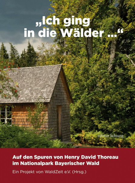 "Ich ging in die Wälder ...": Auf den Spuren von Henry David Thoreau im Nationalpark Bayerischer Wald