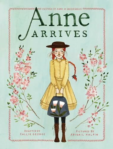 Anne Arrives: Inspired by Anne of Green Gables (An Anne Chapter Book, Band 1)