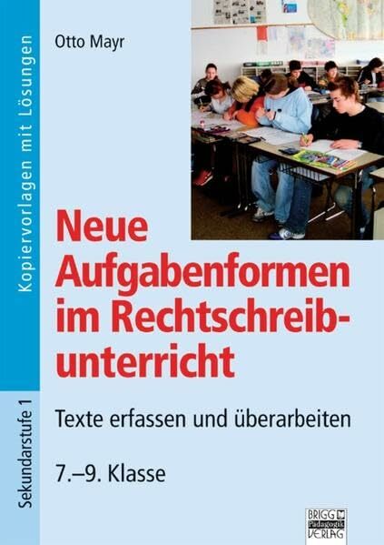Neue Aufgabenformen Rechtschreibunterricht: 7.-9. Klasse - Texte erfassen und überarbeiten: Kopiervorlagen mit Lösungen Neue Aufgabenformen Rechtschreibunterricht: 7.-9. Klasse - Texte erfassen und überarbeiten: Kopiervorlagen mit Lösungen