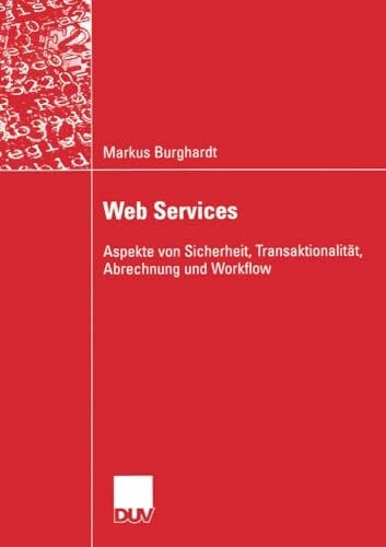 Web Services: Aspekte Von Sicherheit, Transaktionalität, Abrechnung Und Workflow (Wirtschaftsinformatik / Duv Wirtschaftsinformatik) (German Edition) Web Services: Aspekte Von Sicherheit, Transaktionalität, Abrechnung Und Workflow (Wirtschaftsinformatik / Duv Wirtschaftsinformatik) (German Edition)