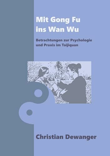 Mit Gong Fu ins Wan Wu: Betrachtungen zur Psychologie und Praxis im Taijiquan