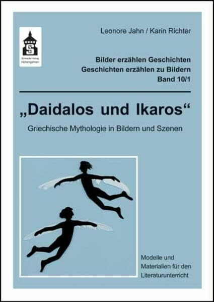 Daidalos und Ikoaros: Griechische Mythologie in Bildern und Szenen. Modelle und Materialien für den Literaturunterricht (Bilder erzählen Geschichten - Geschichten erzählen zu Bildern)