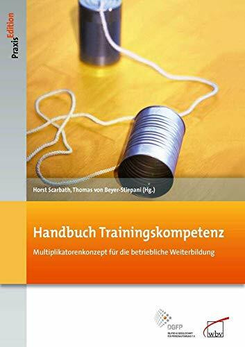 Handbuch Trainingskompetenz: Multiplikatorenkonzept für die betriebliche Weiterbildung (DGFP PraxisEdition)