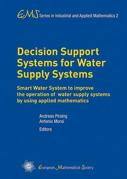 Decision Support Systems for Water Supply Systems: Smart Water System to improve the operation of water supply systems by using applied mathematics ... Industrial and Applied Mathematics, Band 2)