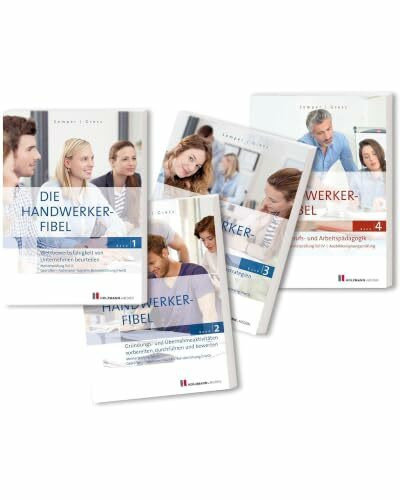 Die Handwerker-Fibel, Bände 1 bis 4: Zur Vorbereitung auf die Meisterprüfung Teile III + IV | Ausbildereignungsprüfung