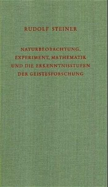 Naturbeobachtung, Experiment, Mathematik und die Erkenntnisstufen der Geistesforschung: Acht Vorträge, Stuttgart 1921 (Rudolf Steiner Gesamtausgabe: Schriften und Vorträge)