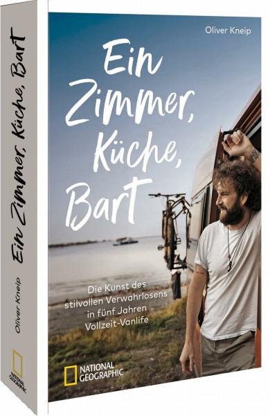Reisebericht – Ein Zimmer, Küche, Bart: Die Kunst des stilvollen Verwahrlosens in fünf Jahren Vollzeit-Vanlife. 5 Jahre Roadtrip Europa. (Vanlife Buch)