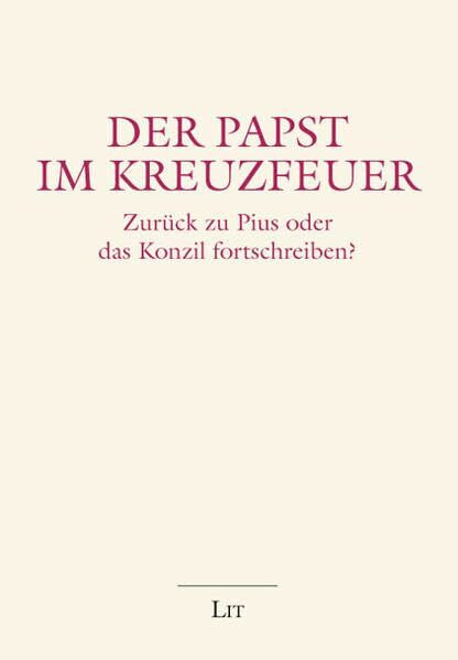 Der Papst im Kreuzfeuer: Zurück zu Pius oder das Konzil fortschreiben? (Theologie aktuell)
