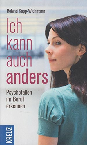 Ich kann auch anders: Psychofallen im Beruf erkennen