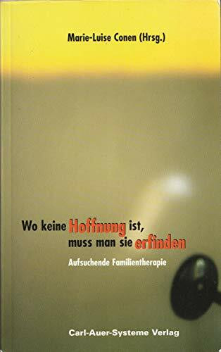 Wo keine Hoffnung ist, muss man sie erfinden. Aufsuchende Familientherapie