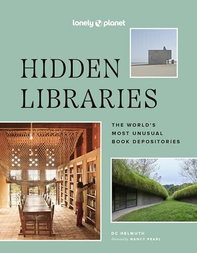 Lonely Planet Hidden Libraries: The World’s Most Unusual Book Depositories