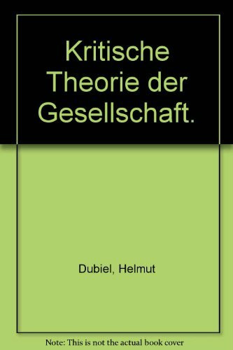 Krit. Theorie/Gesellsch: Eine einführende Rekonstruktion von den Anfängen im Horkheimer-Kreis bis Habermas (Grundlagentexte Soziologie)