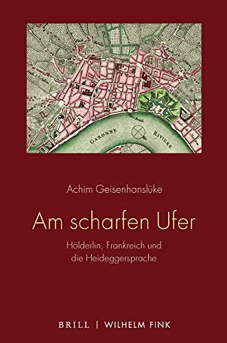 Am scharfen Ufer: Hölderlin, Frankreich und die Heideggersprache