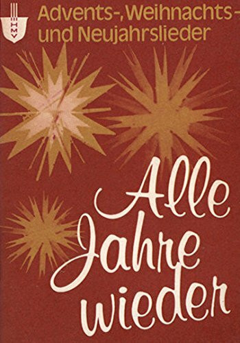 Alle Jahre wieder: Advents-, Weihnachts- und Neujahrslieder