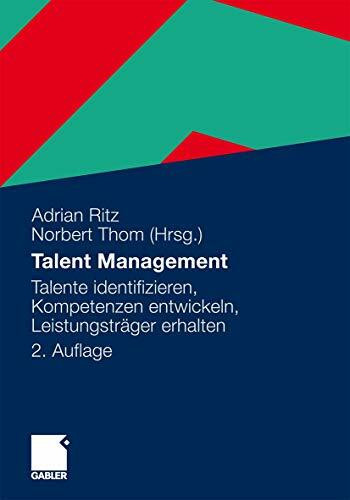 Talent Management: Talente identifizieren, Kompetenzen entwickeln, Leistungsträger erhalten (German Edition)