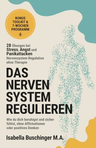 Nervensystem Regulation – 28 Übungen bei Stress, Angst und Panikattacken | Nervensystem regulieren ohne Therapie: Wie du dich beruhigst und sicher ... Denken (Echt leben – dein Weg zu dir, Band 1)