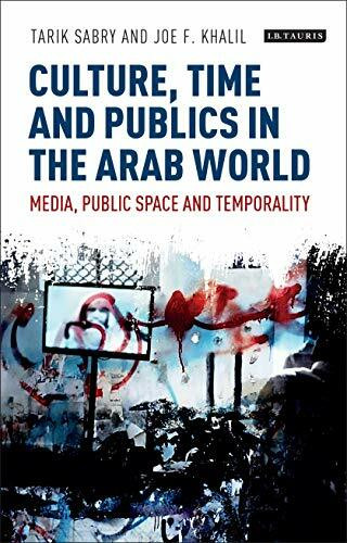 Culture, Time and Publics in the Arab World: Media, Public Space and Temporality (International Media and Journalism Studies, 4)