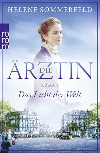 Die Ärztin: Das Licht der Welt: Historischer Roman (Ricarda Thomasius, Band 1)