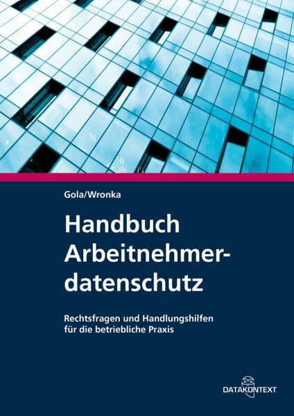 Handbuch zum Arbeitnehmerdatenschutz: Handbuch Arbeitnehmerdatenschutz: Rechtsfragen und Handlungshilfen für die betriebliche Praxis