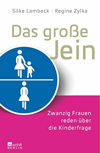 Das große Jein: Zwanzig Frauen reden über die Kinderfrage