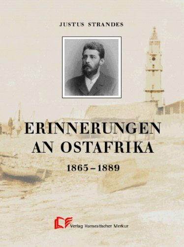 Erinnerungen an Kindheit und Jugend und an die Kaufmannszeit in Hamburg und Ostafrika 1865-1889