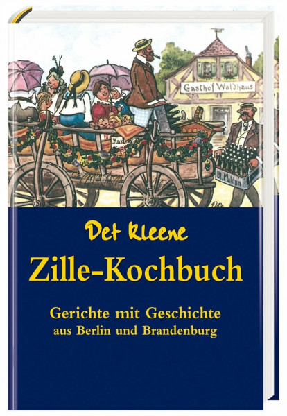 Det kleene Zille-Kochbuch: Gerichte mit Geschichte aus Berlin und Brandenburg