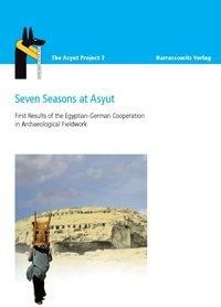 Seven Seasons at Asyut First Results of the Egyptian-German Cooperation in Archaeological Fieldwork