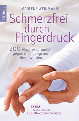 Schmerzfrei durch Fingerdruck: 200 Akupressurpunkte gegen die häufigsten Beschwerden