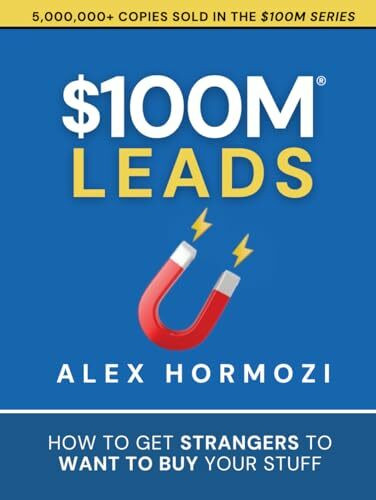 $100M Leads: How to Get Strangers To Want To Buy Your Stuff (Acquisition.com $100M Series, Band 2)