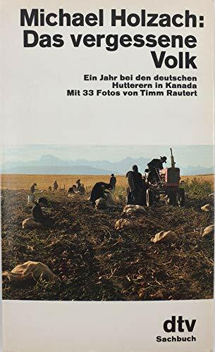 Das vergessene Volk. Ein Jahr bei den deutschen Hutterern in Kanada