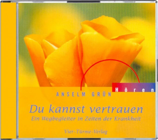 Du kannst vertrauen. Ein Wegbegleiter in Zeiten der Krankheit. CD: Ein Wegbegleiter in Zeiten der Krankheit (Anselm Grün HÖREN)