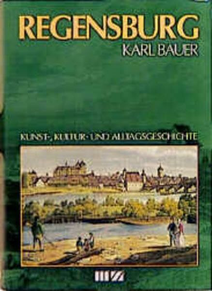 Regensburg: Kunst-, Kultur- und Alltagsgeschichte