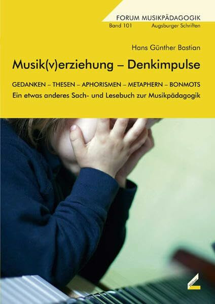 Musik(v)erziehung – Denkimpulse: Ein etwas anderes Sach- und Lesebuch zur Musikpädagogik (Augsburger Schriften)