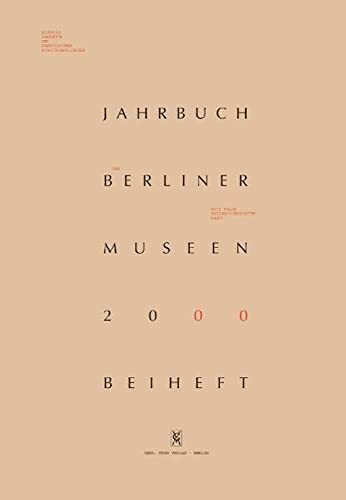 Jahrbuch der Berliner Museen, Bd.42, 2000: Vorgeschichte und Entstehungsjahre (1899-1918) der Vorderasiatischen Abteilung der Berliner Museen vor ... der Preussischen Kunstsammlungen. Neue Folge)